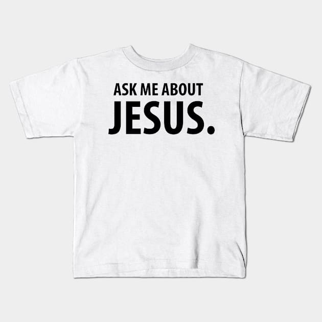 Ask Me About Jesus Christian T-Shirts and Hoodies Kids T-Shirt by ChristianLifeApparel